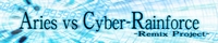 Aries vs Cyber-Rainforce Remix Project